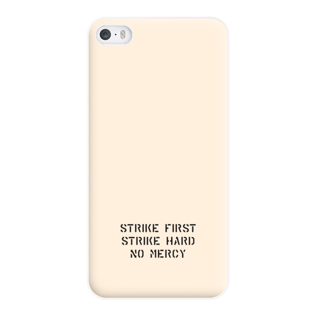 Strike First Strike Hard No Mercy Phone Case for iPhone 5 / 5s / SE 2016