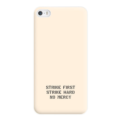 Strike First Strike Hard No Mercy Phone Case for iPhone 5 / 5s / SE 2016