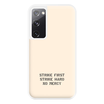 Strike First Strike Hard No Mercy Phone Case for Galaxy S20FE