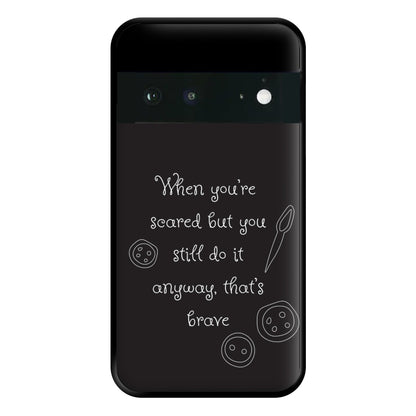 That's Brave Phone Case for Google Pixel 6a