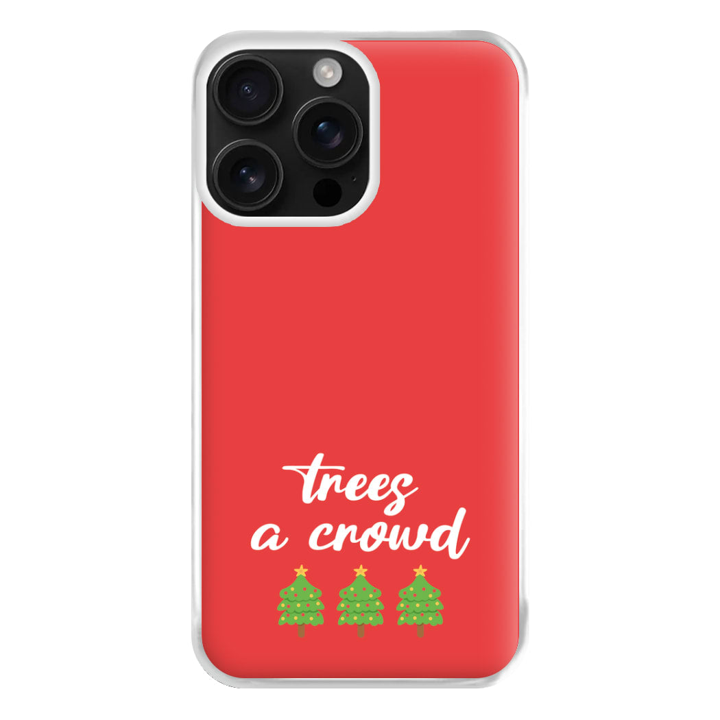 Trees A Crowd - Christmas Puns Phone Case