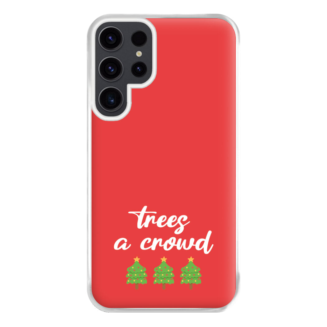 Trees A Crowd - Christmas Puns Phone Case for Galaxy S23 Ultra