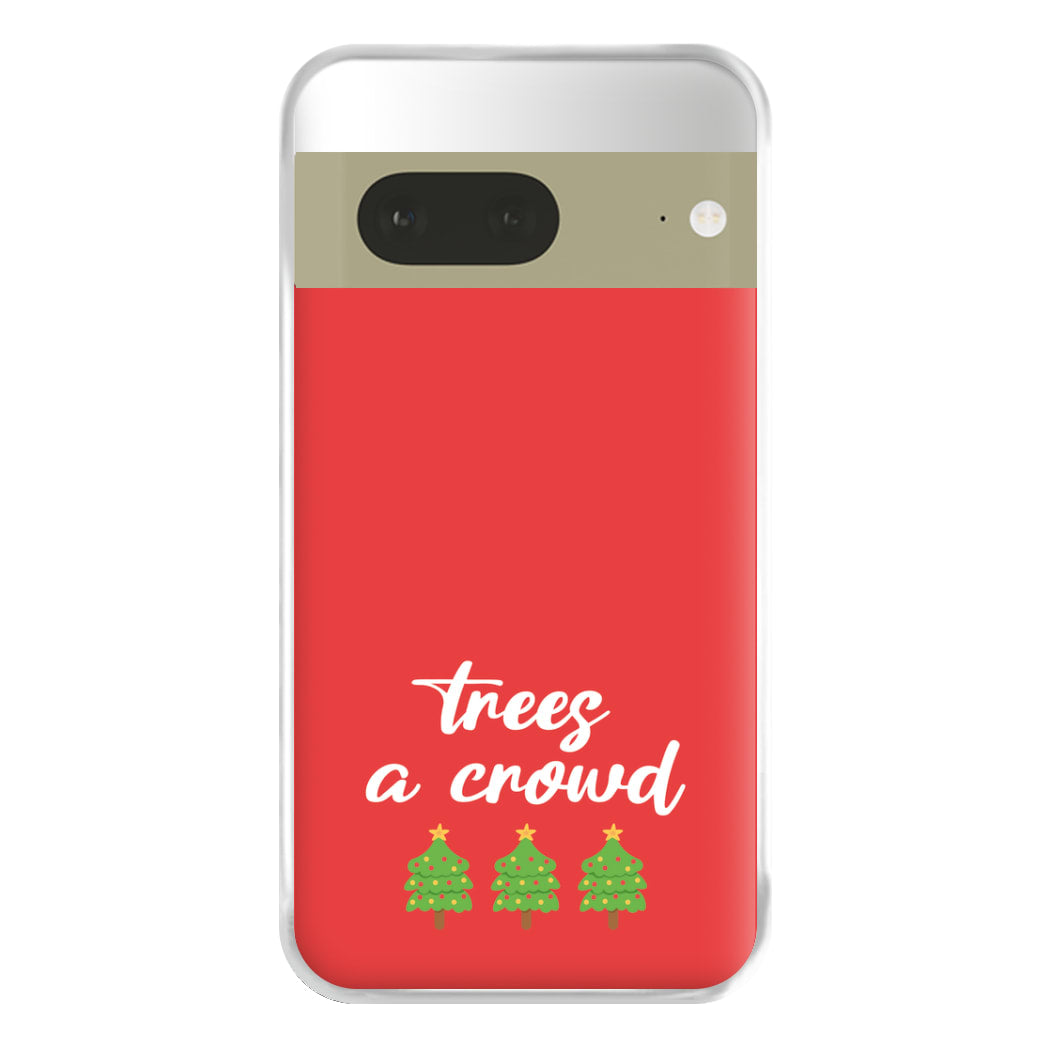 Trees A Crowd - Christmas Puns Phone Case for Google Pixel 7a