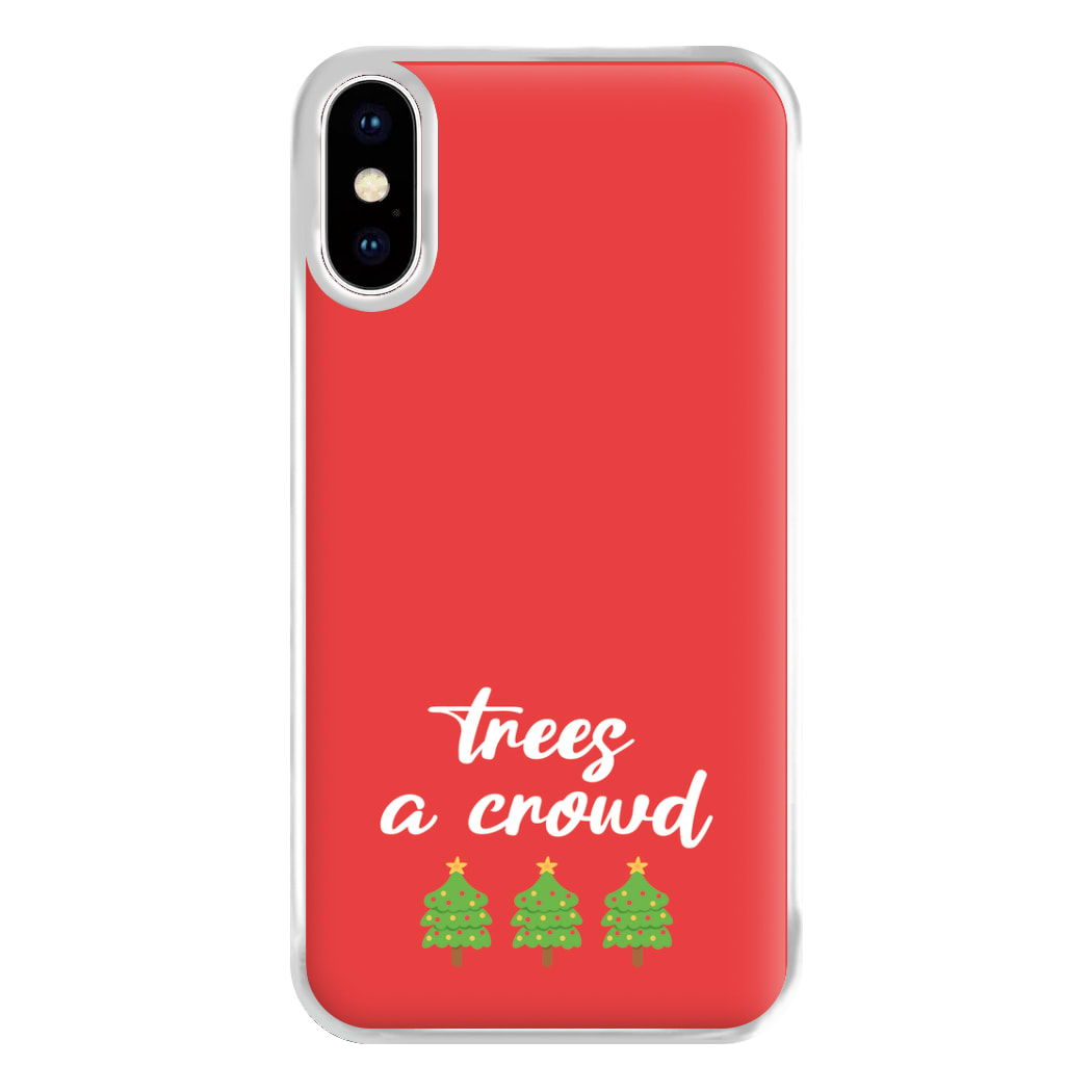 Trees A Crowd - Christmas Puns Phone Case for iPhone XS Max