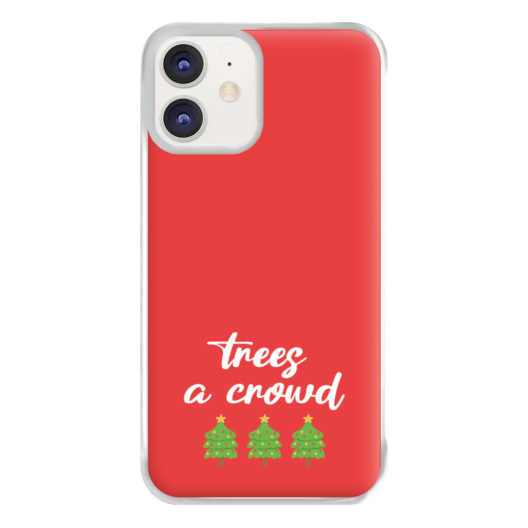 Trees A Crowd - Christmas Puns Phone Case for iPhone 12 / 12 Pro