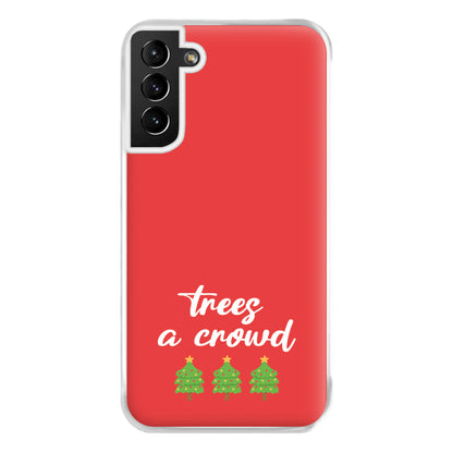 Trees A Crowd - Christmas Puns Phone Case for Galaxy S21 Plus