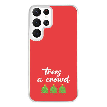 Trees A Crowd - Christmas Puns Phone Case for Galaxy S22 Ultra