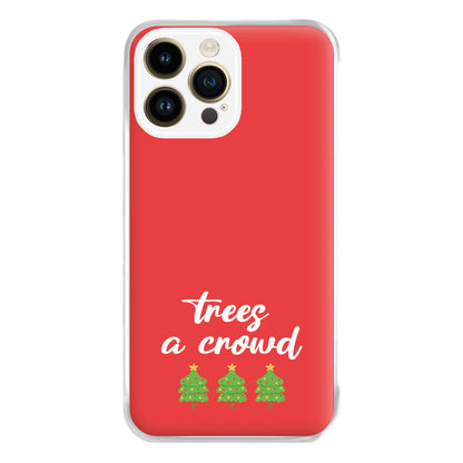 Trees A Crowd - Christmas Puns Phone Case for iPhone 14 Pro Max