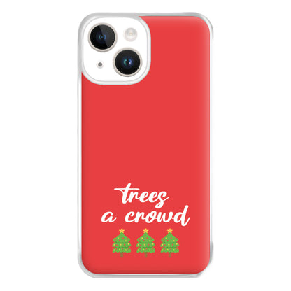 Trees A Crowd - Christmas Puns Phone Case for iPhone 14