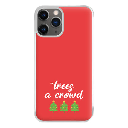 Trees A Crowd - Christmas Puns Phone Case for iPhone 12 Pro Max