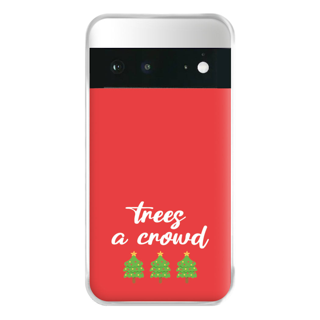 Trees A Crowd - Christmas Puns Phone Case for Google Pixel 6a