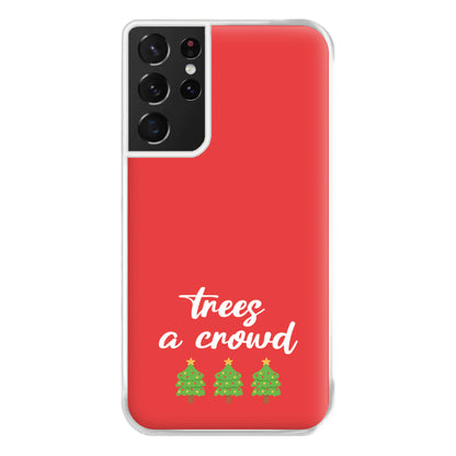 Trees A Crowd - Christmas Puns Phone Case for Galaxy S21 Ultra