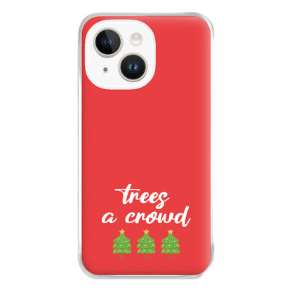 Trees A Crowd - Christmas Puns Phone Case for iPhone 14 Plus