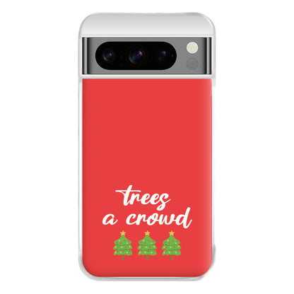 Trees A Crowd - Christmas Puns Phone Case for Google Pixel 8 Pro