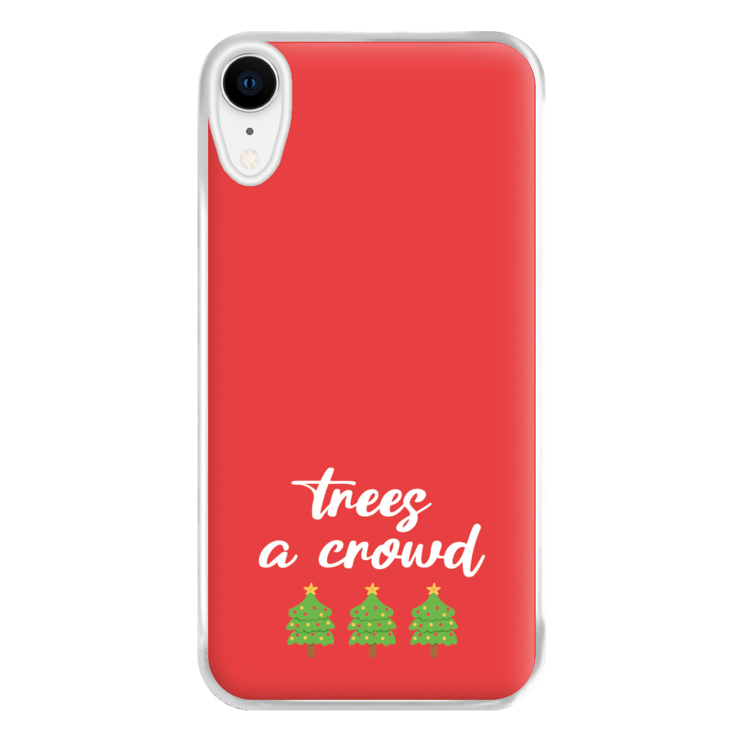 Trees A Crowd - Christmas Puns Phone Case for iPhone XR