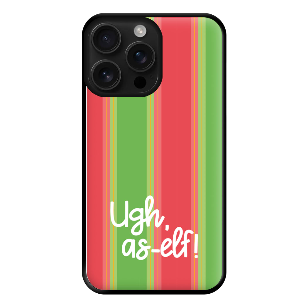 Ugh, As Elf - Christmas Puns Phone Case