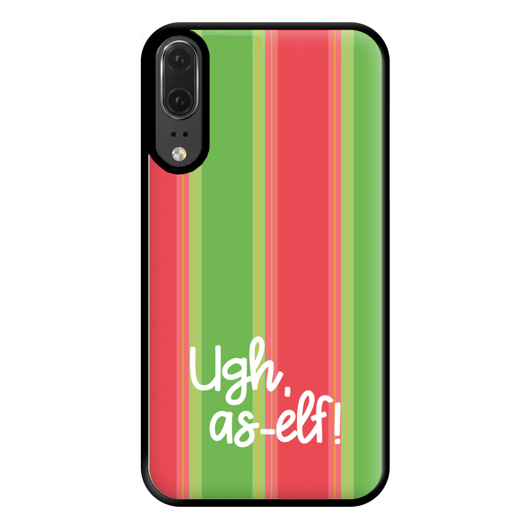 Ugh, As Elf - Christmas Puns Phone Case for Huawei P20