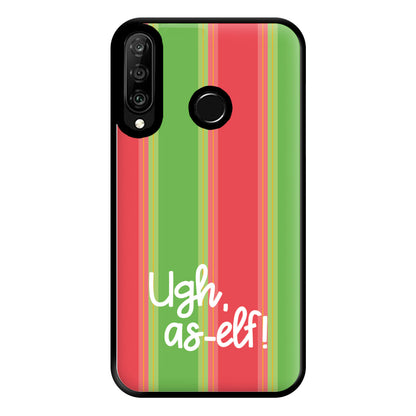 Ugh, As Elf - Christmas Puns Phone Case for Huawei P30 Lite