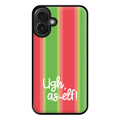 Ugh, As Elf - Christmas Puns Phone Case for iPhone 16 Plus