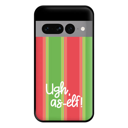 Ugh, As Elf - Christmas Puns Phone Case for Google Pixel 7 Pro