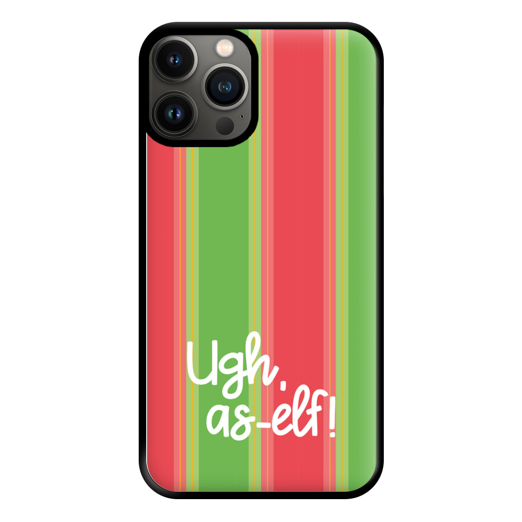 Ugh, As Elf - Christmas Puns Phone Case for iPhone 11 Pro Max