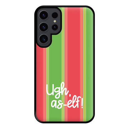 Ugh, As Elf - Christmas Puns Phone Case for Galaxy S23 Ultra