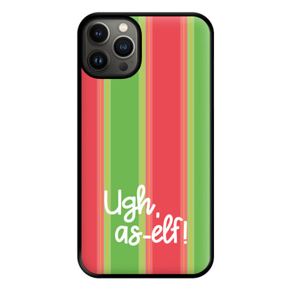 Ugh, As Elf - Christmas Puns Phone Case for iPhone 13