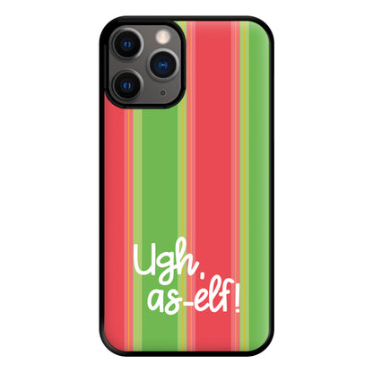 Ugh, As Elf - Christmas Puns Phone Case for iPhone 12 Pro Max