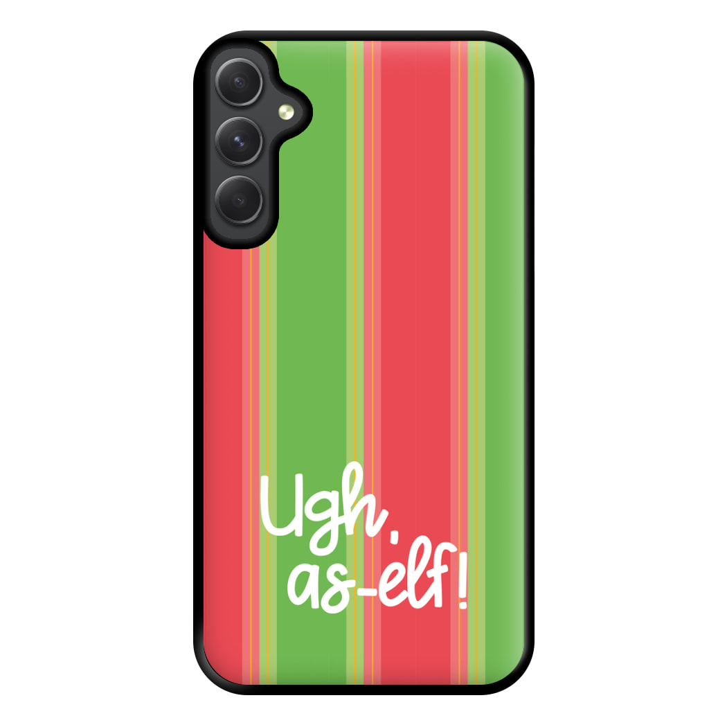 Ugh, As Elf - Christmas Puns Phone Case for Galaxy A54