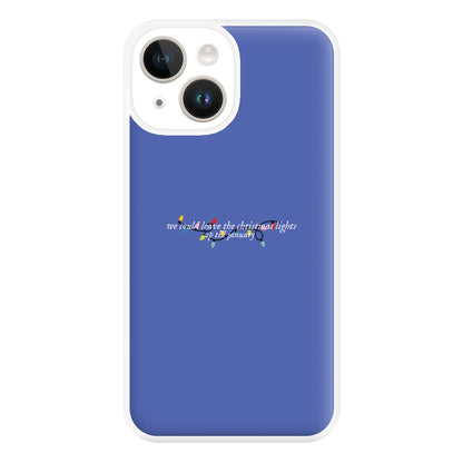 We Can Leave The Christmas Lights Up Til January - Christmas Songs Phone Case for iPhone 14