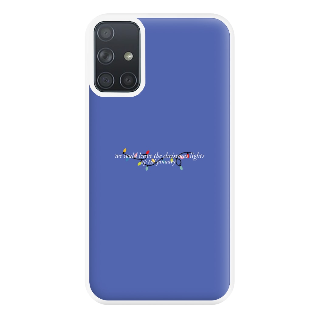 We Can Leave The Christmas Lights Up Til January - Christmas Songs Phone Case for Galaxy A71