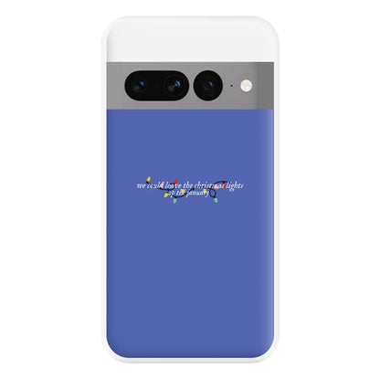 We Can Leave The Christmas Lights Up Til January - Christmas Songs Phone Case for Google Pixel 7 Pro