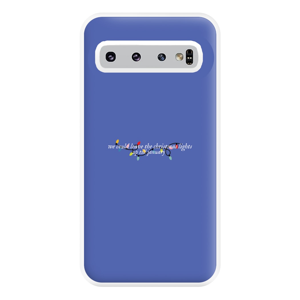 We Can Leave The Christmas Lights Up Til January - Christmas Songs Phone Case for Galaxy S10 Plus