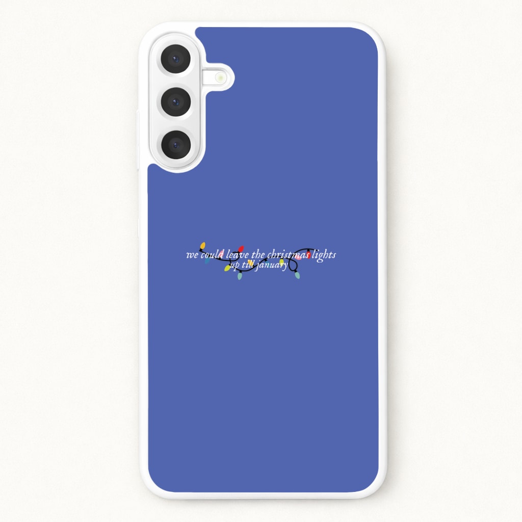 We Can Leave The Christmas Lights Up Til January - Christmas Songs Phone Case for Galaxy A17