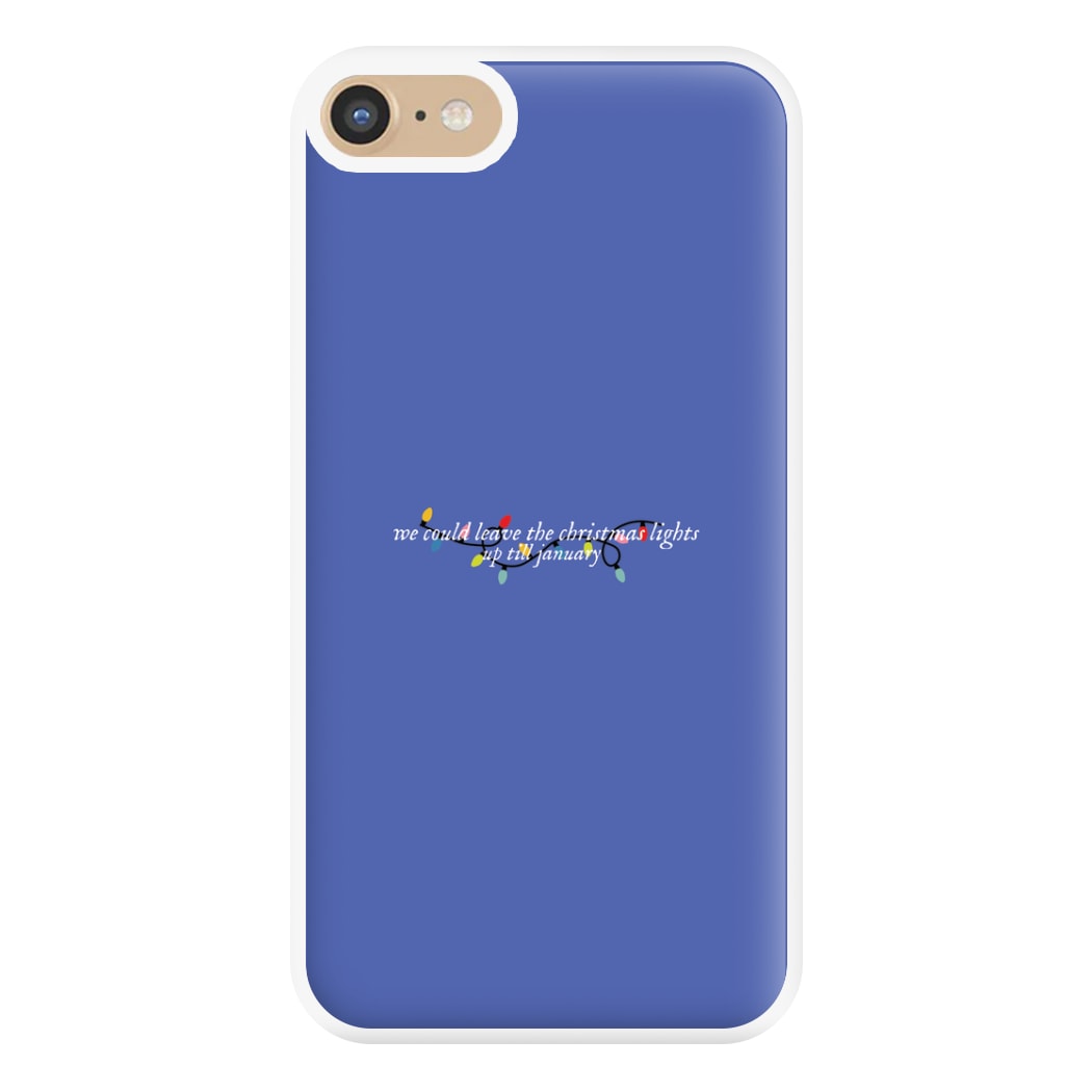 We Can Leave The Christmas Lights Up Til January - Christmas Songs Phone Case for iPhone 6 / 7 / 8 / SE