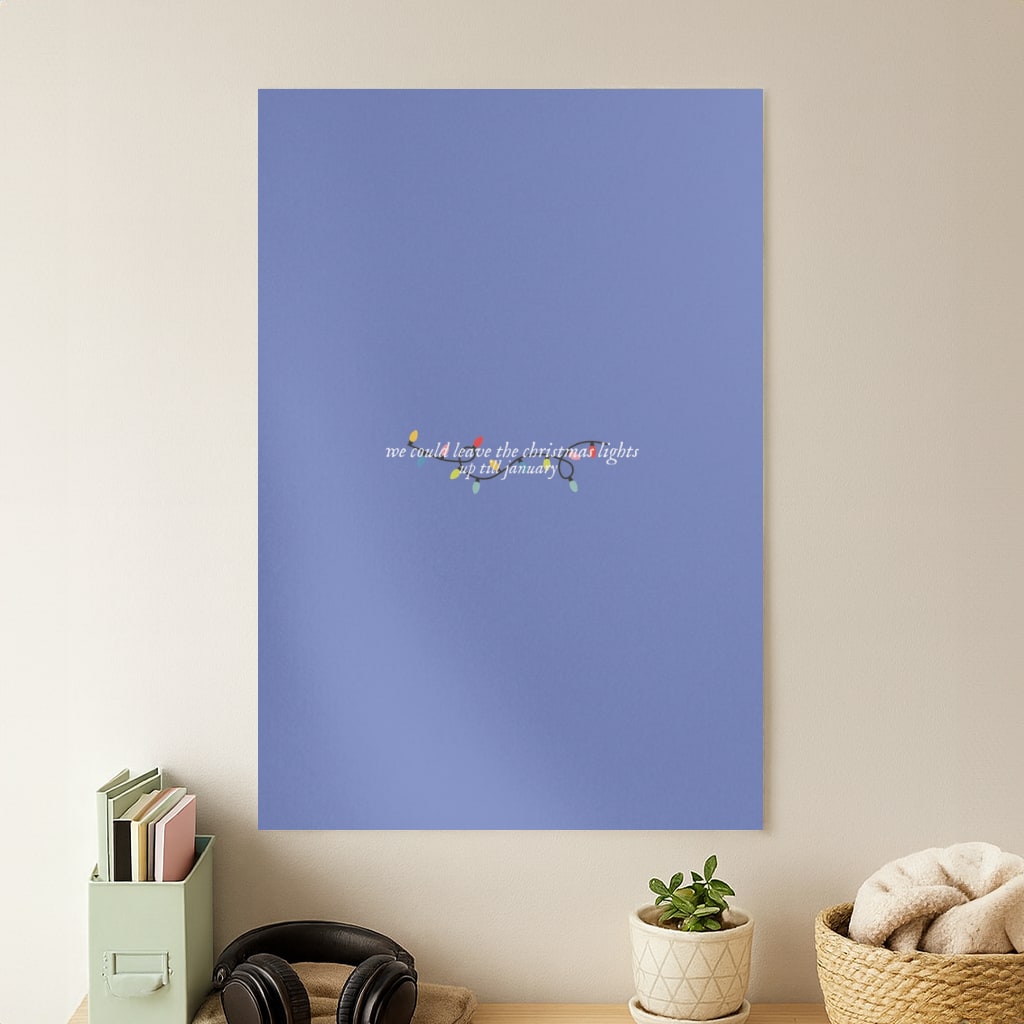 We Can Leave The Christmas Lights Up Til January - Christmas Songs Poster