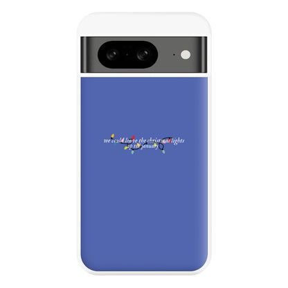 We Can Leave The Christmas Lights Up Til January - Christmas Songs Phone Case for Google Pixel 8