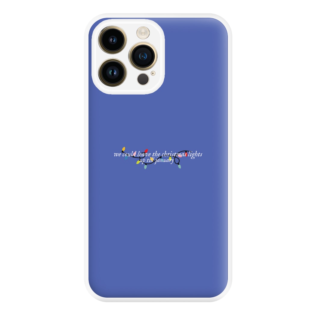 We Can Leave The Christmas Lights Up Til January - Christmas Songs Phone Case for iPhone 14 Pro Max