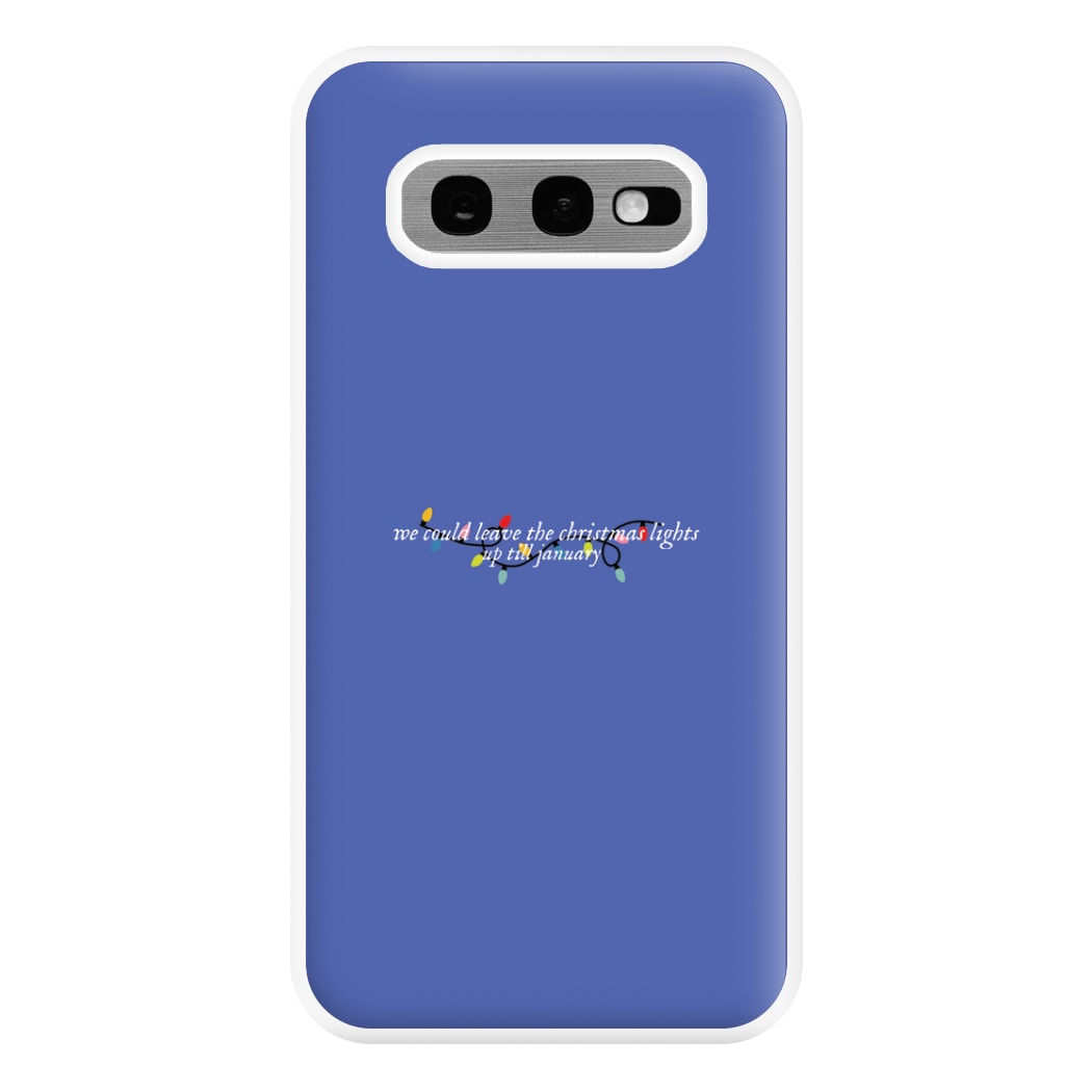 We Can Leave The Christmas Lights Up Til January - Christmas Songs Phone Case for Galaxy S10e