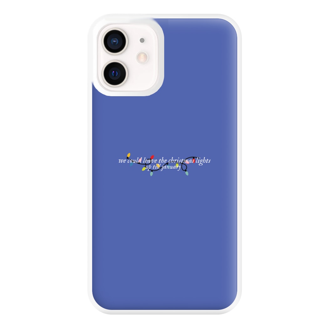 We Can Leave The Christmas Lights Up Til January - Christmas Songs Phone Case for iPhone 12 Mini