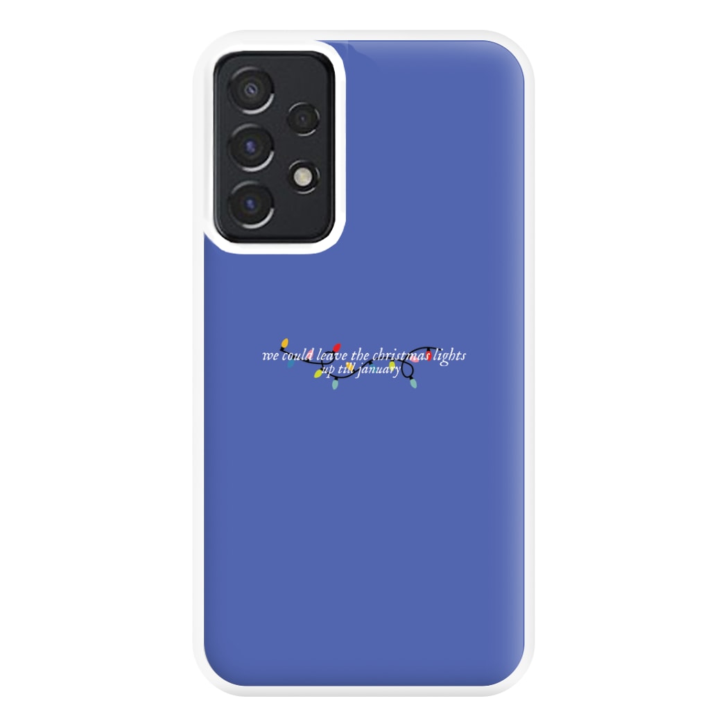 We Can Leave The Christmas Lights Up Til January - Christmas Songs Phone Case for Galaxy A52 / A52s