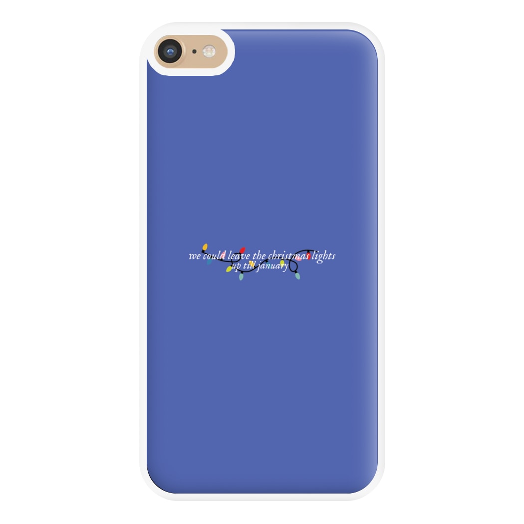 We Can Leave The Christmas Lights Up Til January - Christmas Songs Phone Case for iPhone 6 Plus / 7 Plus / 8 Plus