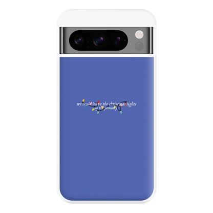 We Can Leave The Christmas Lights Up Til January - Christmas Songs Phone Case for Google Pixel 8 Pro