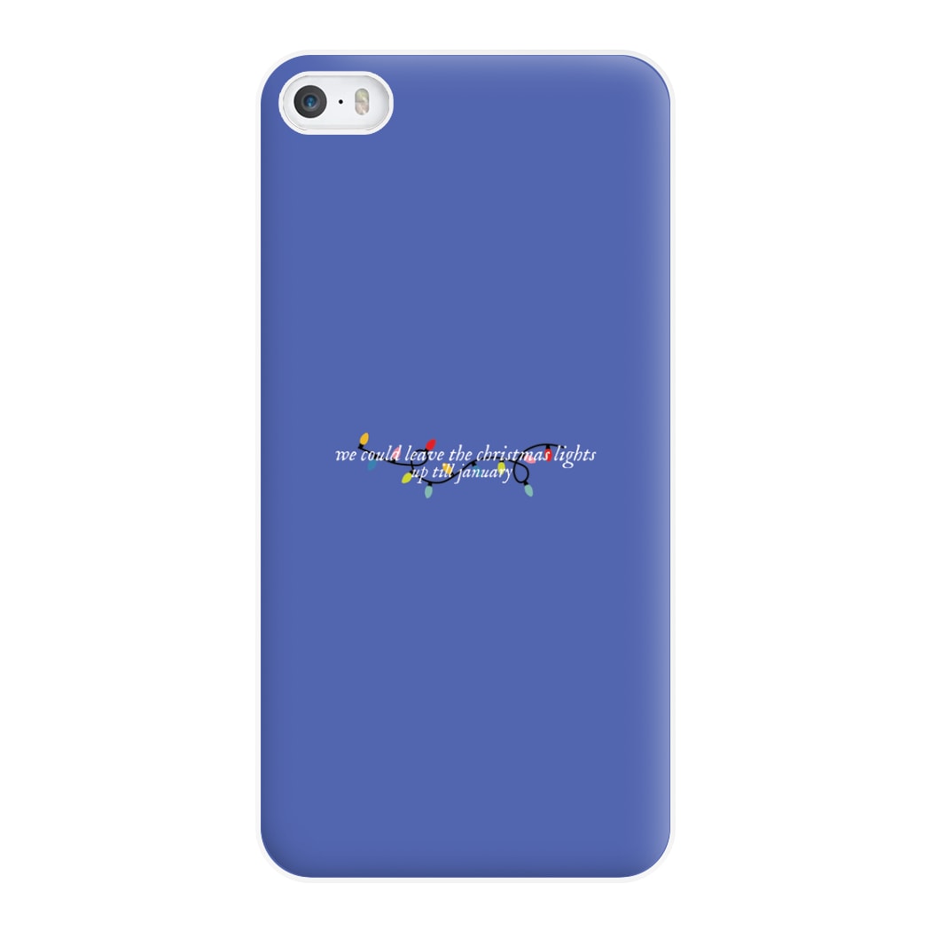 We Can Leave The Christmas Lights Up Til January - Christmas Songs Phone Case for iPhone 5 / 5s / SE 2016