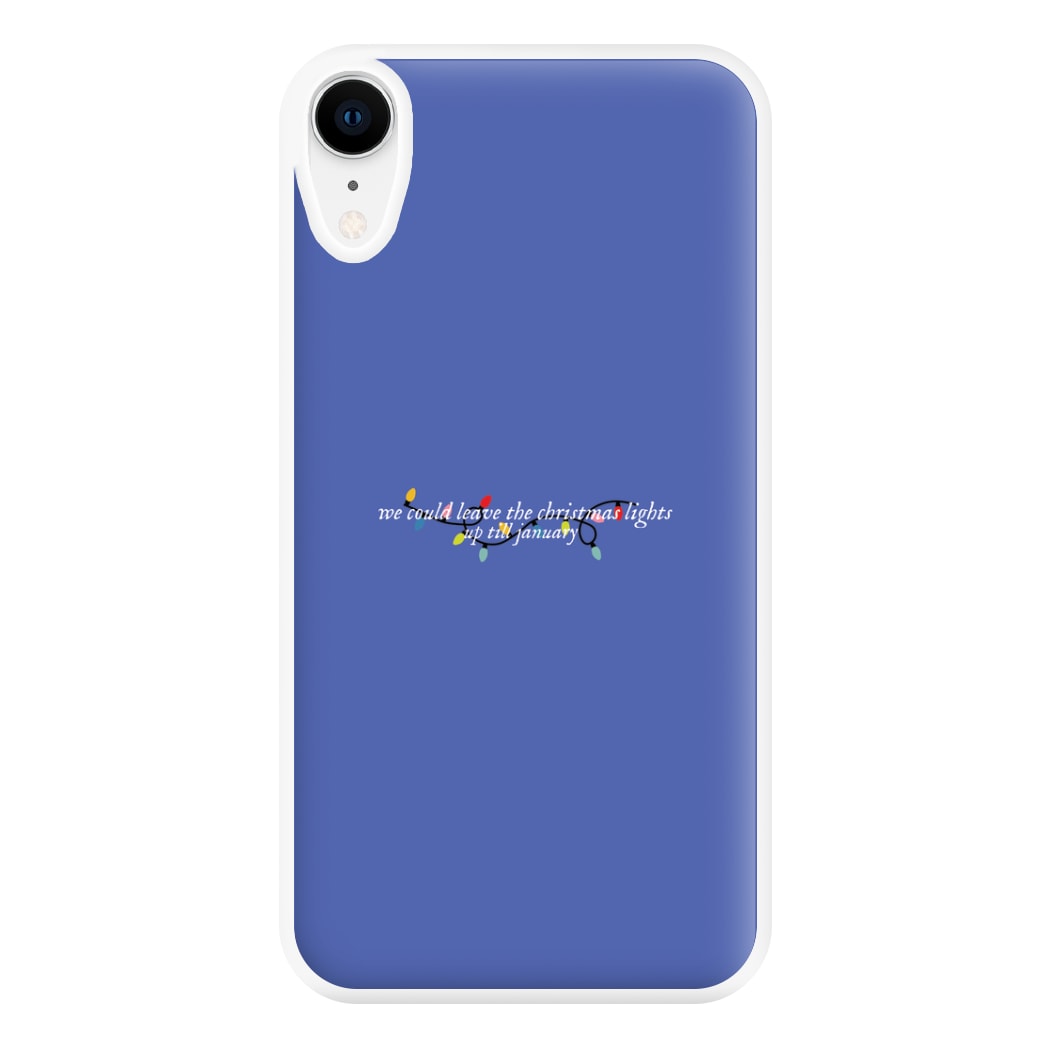 We Can Leave The Christmas Lights Up Til January - Christmas Songs Phone Case for iPhone XR