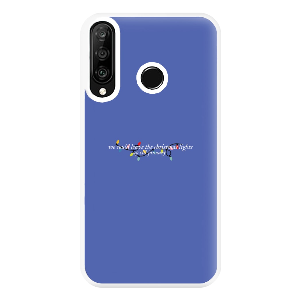 We Can Leave The Christmas Lights Up Til January - Christmas Songs Phone Case for Huawei P30 Lite