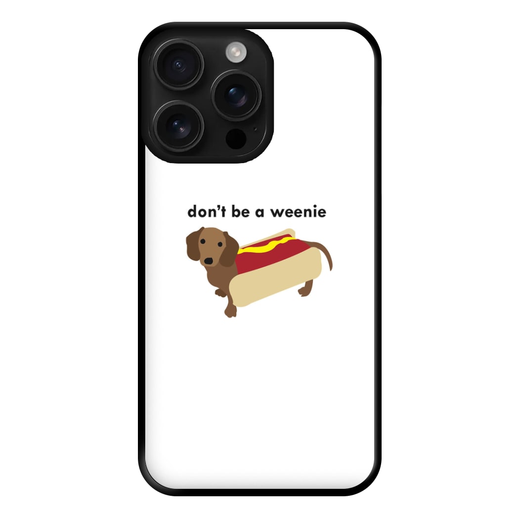 Don't Be A Weenie - Dachshund Phone Case