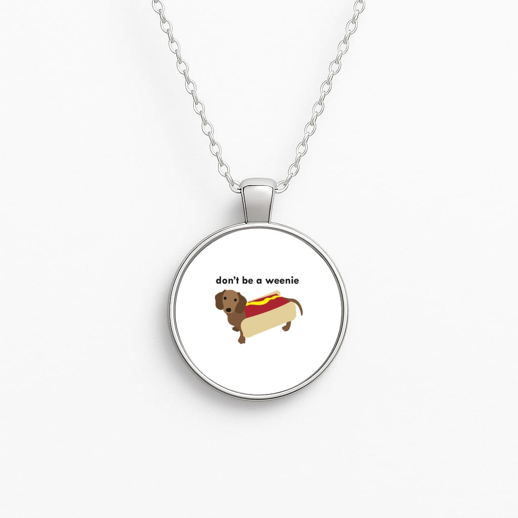 Don't Be A Weenie - Dachshund Necklace