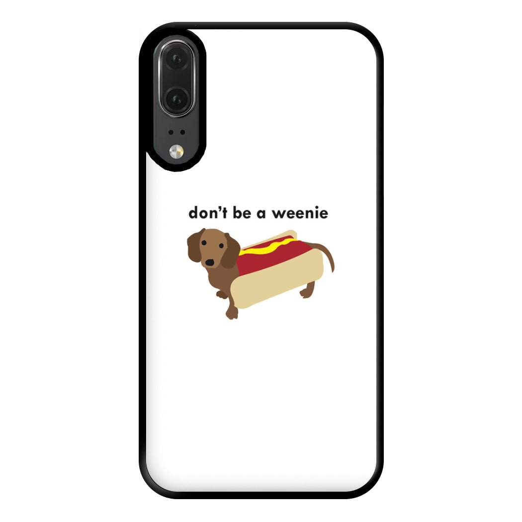 Don't Be A Weenie - Dachshund Phone Case for Huawei P20