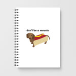 Don't Be A Weenie - Dachshund Notebook - Fun Cases